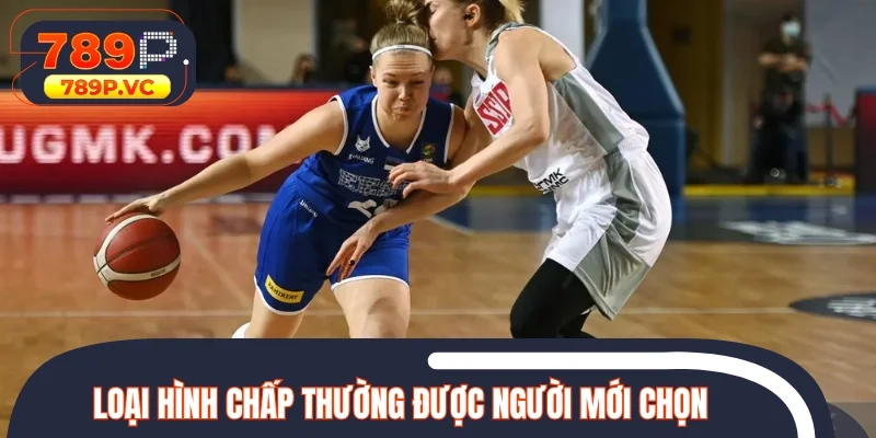 Loại hình chấp thường được người mới chọn