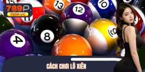 Cách Chơi Lô Xiên Dễ Hiểu Giúp Dự Đoán Số Chuẩn Trên 789p
