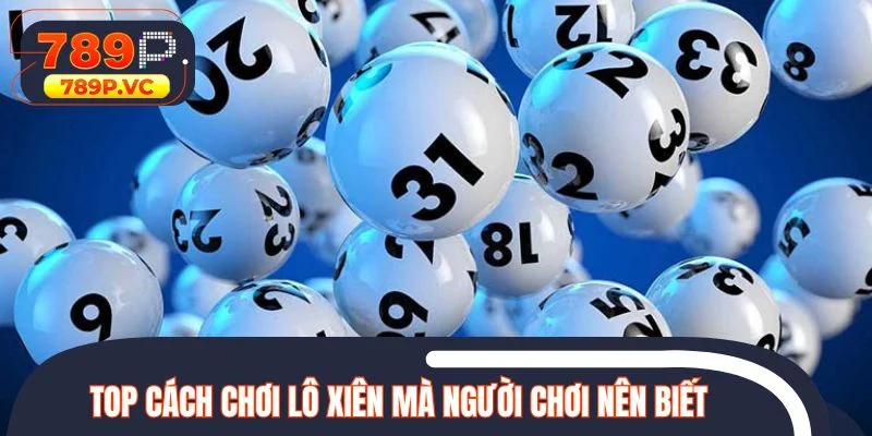 Top cách chơi lô xiên mà người chơi nên biết