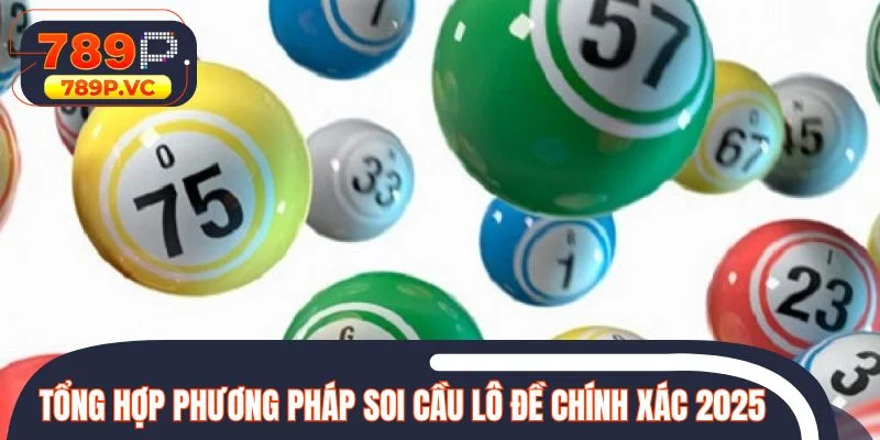 Tổng hợp các phương pháp soi cầu lô đề chính xác nhất 2025