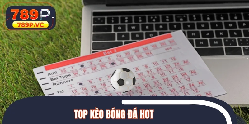 Top kèo bóng đá hot