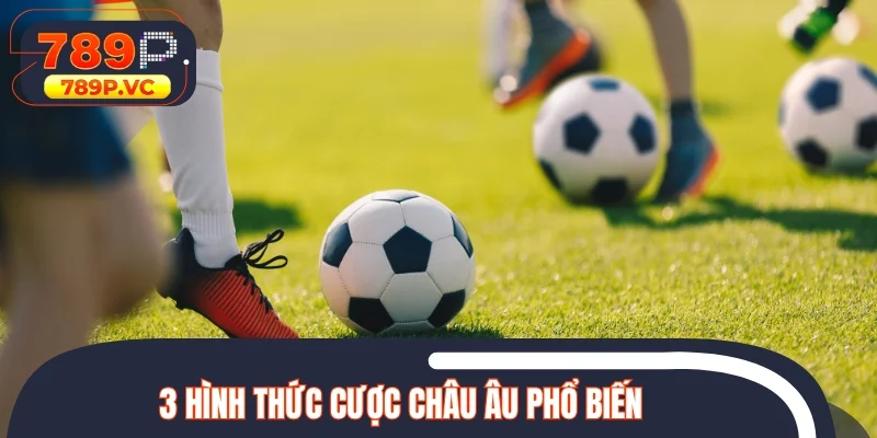 3 hình thức cược châu Âu phổ biến
